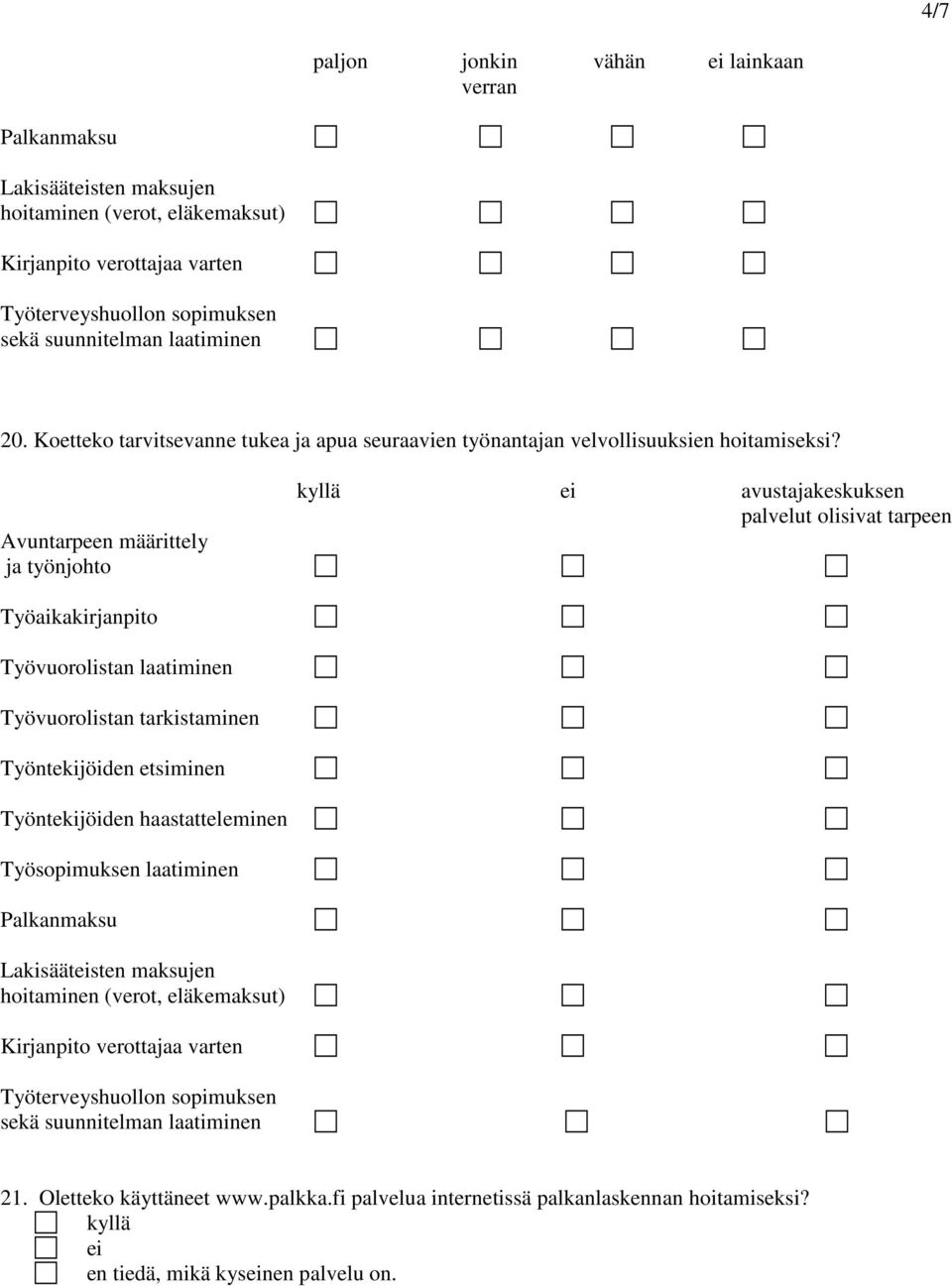 Avuntarpeen määrittely ja työnjohto avustajakeskuksen palvelut olisivat tarpeen Työaikakirjanpito Työvuorolistan laatiminen Työvuorolistan tarkistaminen Työntekijöiden etsiminen Työntekijöiden