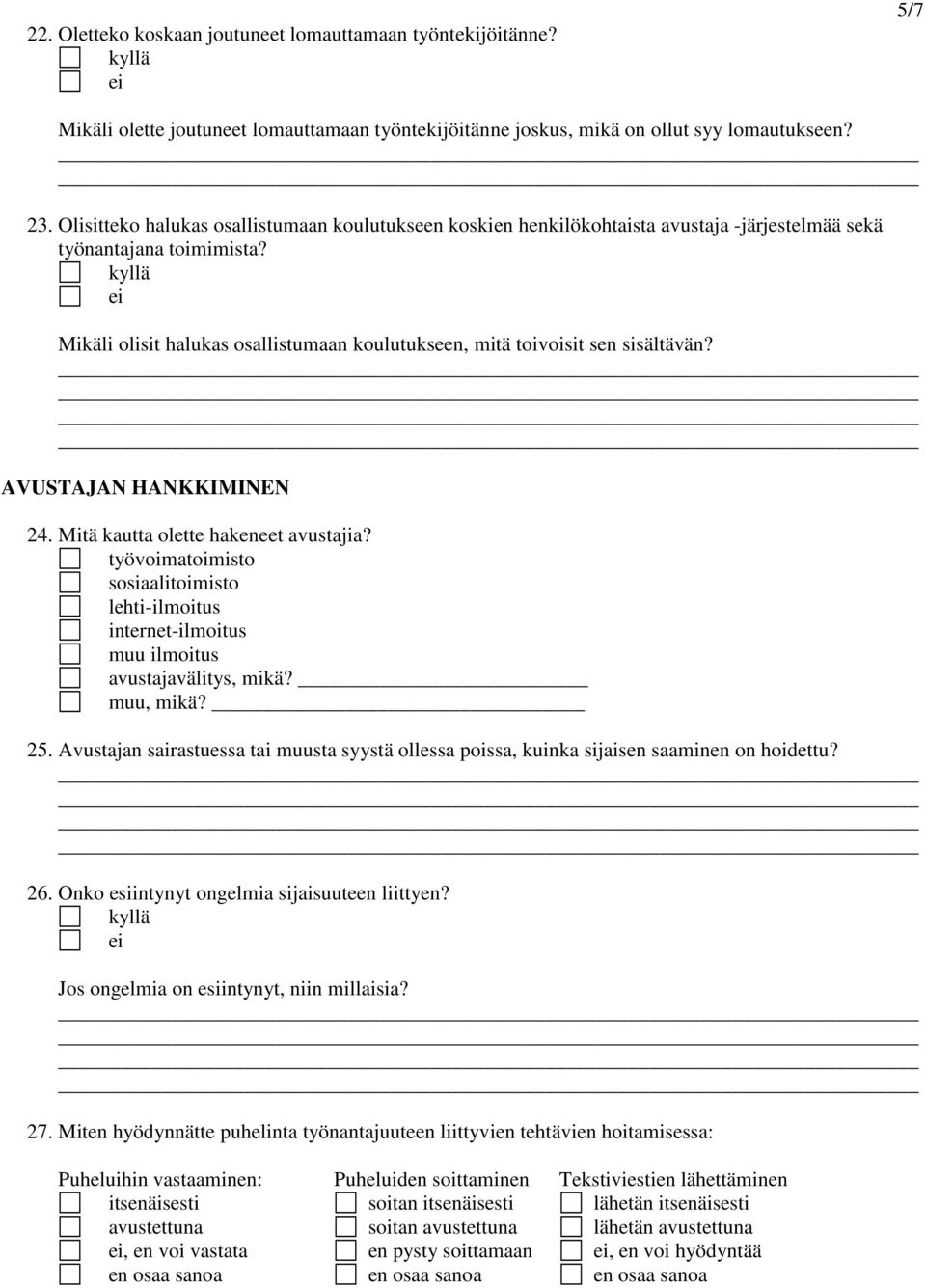 Mikäli olisit halukas osallistumaan koulutukseen, mitä toivoisit sen sisältävän? AVUSTAJAN HANKKIMINEN 24. Mitä kautta olette hakeneet avustajia?