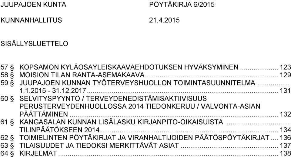 .. 131 60 SELVITYSPYYNTÖ / TERVEYDENEDISTÄMISAKTIIVISUUS PERUSTERVEYDENHUOLLOSSA 2014 TIEDONKERUU / VALVONTA-ASIAN PÄÄTTÄMINEN.