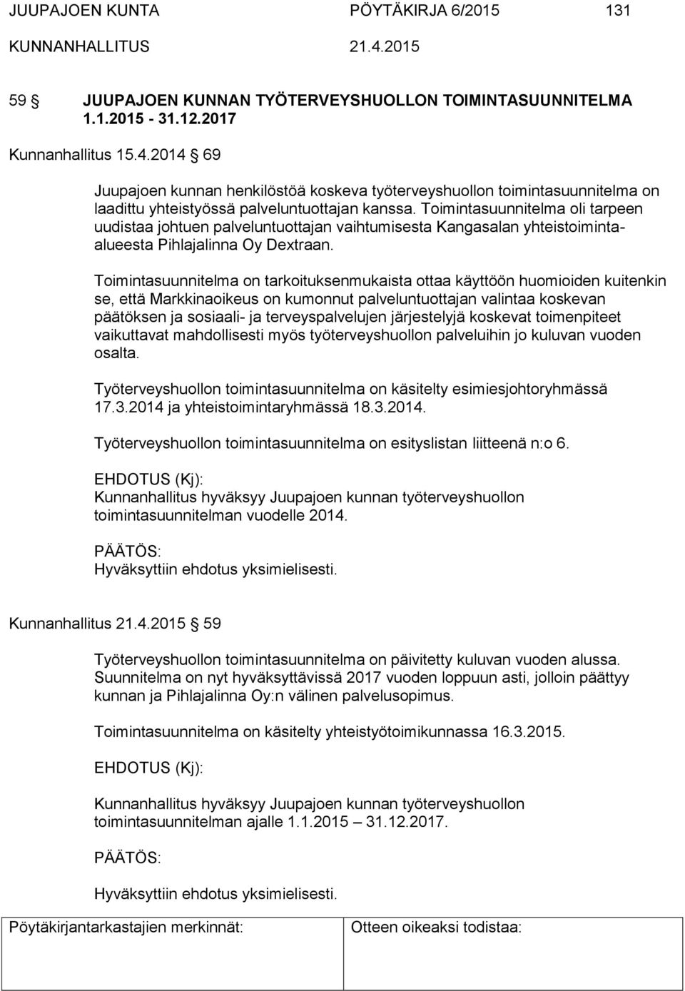 Toimintasuunnitelma oli tarpeen uudistaa johtuen palveluntuottajan vaihtumisesta Kangasalan yhteistoimintaalueesta Pihlajalinna Oy Dextraan.