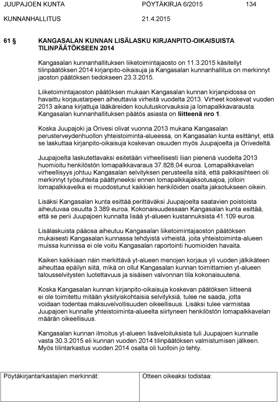 Virheet koskevat vuoden 2013 aikana kirjattuja lääkäreiden koulutuskorvauksia ja lomapalkkavarausta. Kangasalan kunnanhallituksen päätös asiasta on liitteenä nro 1.