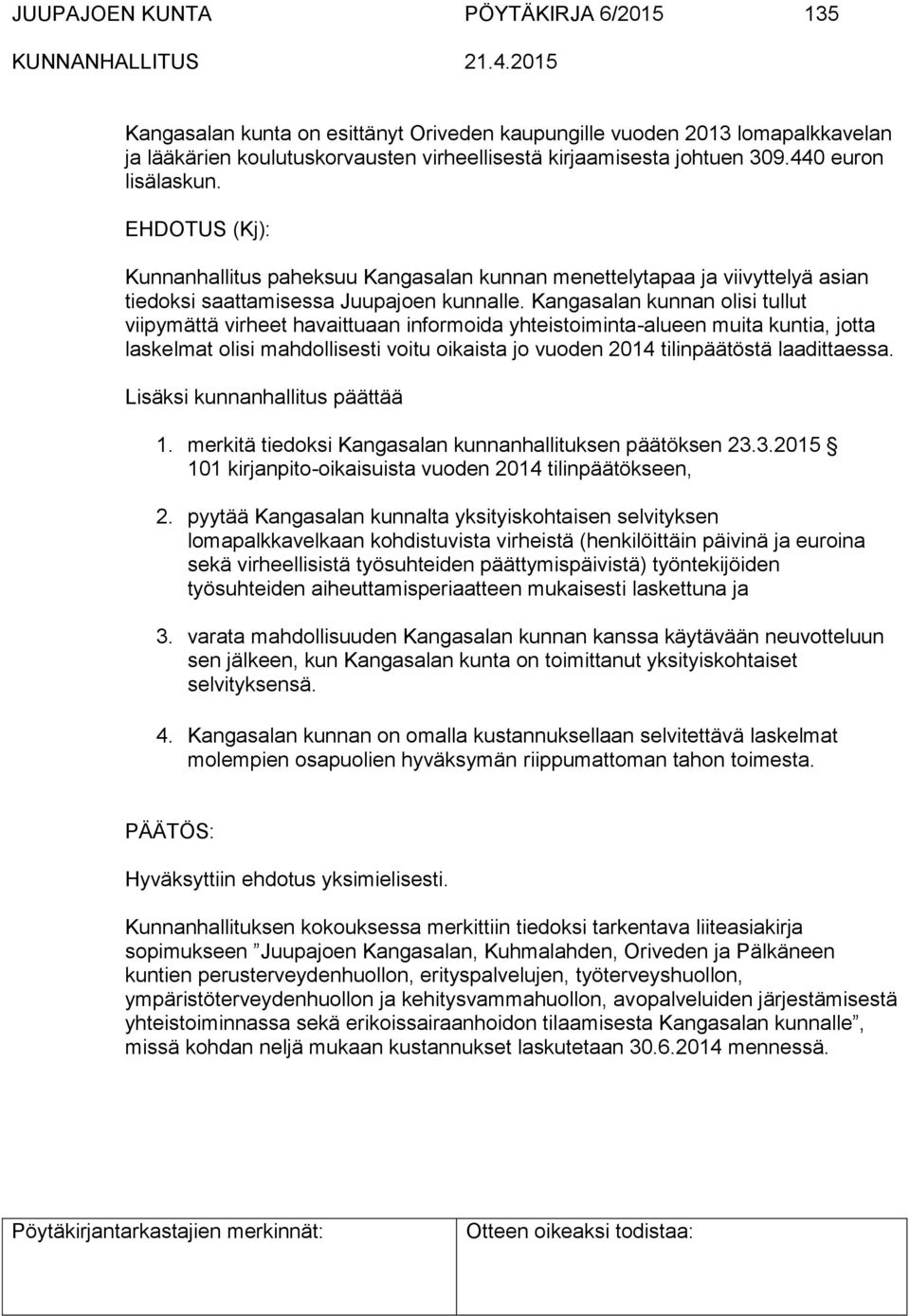 Kangasalan kunnan olisi tullut viipymättä virheet havaittuaan informoida yhteistoiminta-alueen muita kuntia, jotta laskelmat olisi mahdollisesti voitu oikaista jo vuoden 2014 tilinpäätöstä