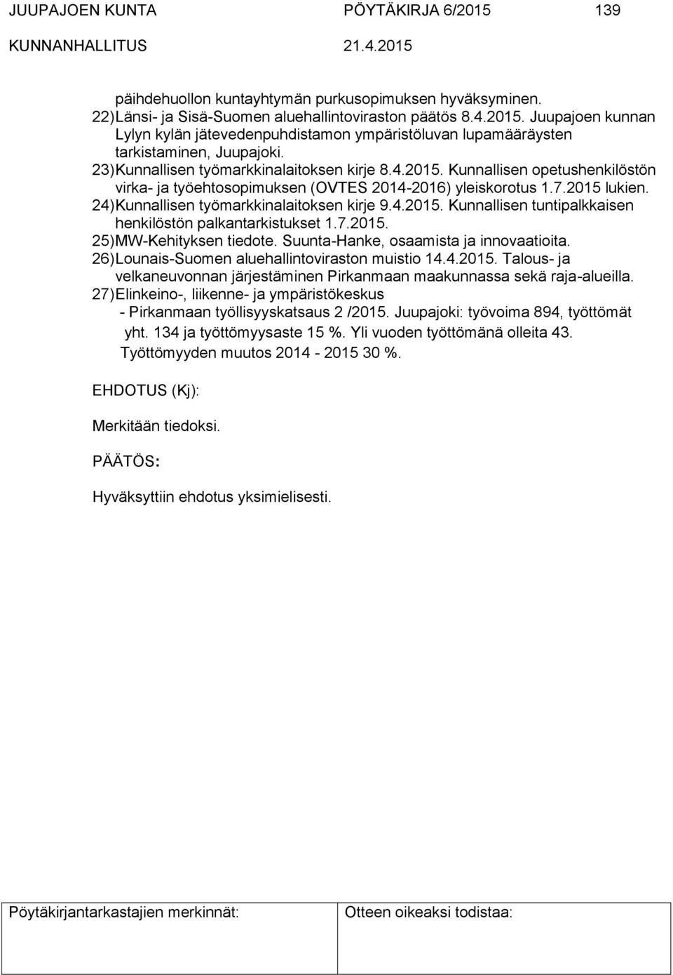 24) Kunnallisen työmarkkinalaitoksen kirje 9.4.2015. Kunnallisen tuntipalkkaisen henkilöstön palkantarkistukset 1.7.2015. 25) MW-Kehityksen tiedote. Suunta-Hanke, osaamista ja innovaatioita.