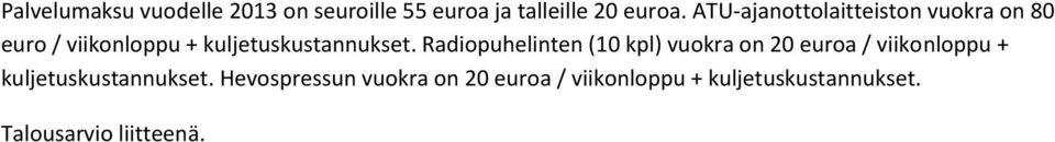 Radiopuhelinten (10 kpl) vuokra on 20 euroa / viikonloppu + kuljetuskustannukset.