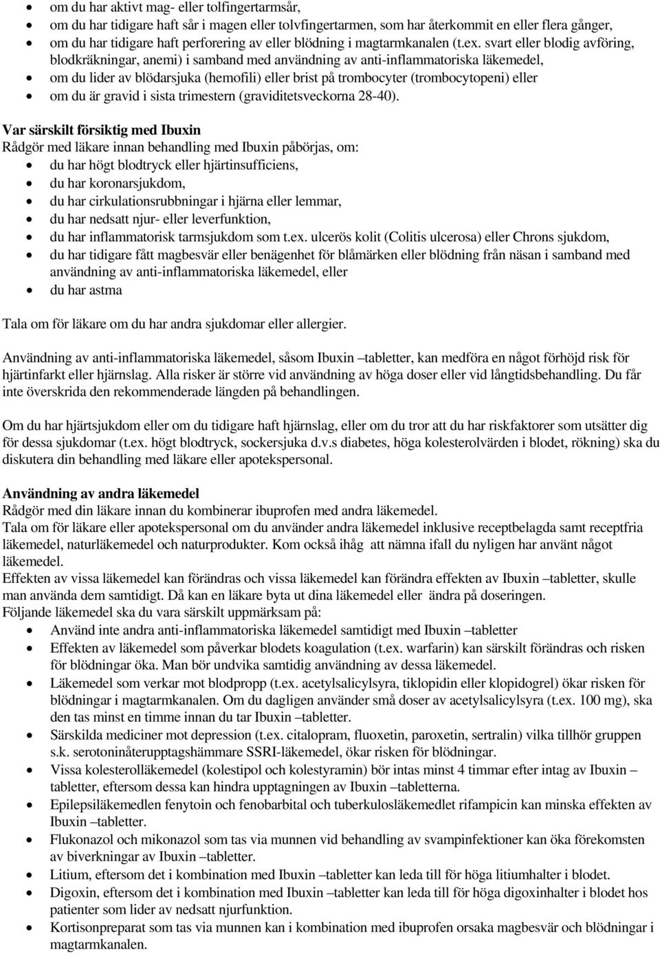 svart eller blodig avföring, blodkräkningar, anemi) i samband med användning av anti-inflammatoriska läkemedel, om du lider av blödarsjuka (hemofili) eller brist på trombocyter (trombocytopeni) eller