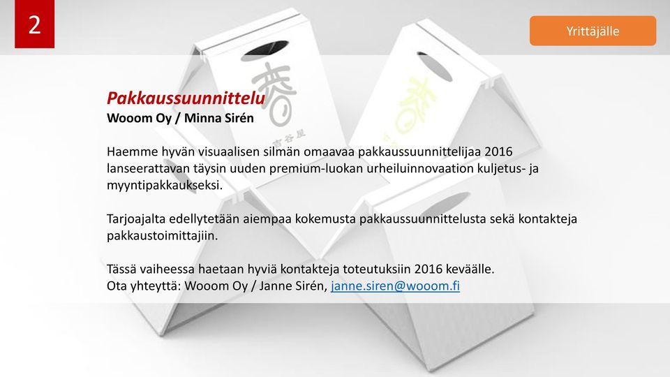 Tarjoajalta edellytetään aiempaa kokemusta pakkaussuunnittelusta sekä kontakteja pakkaustoimittajiin.