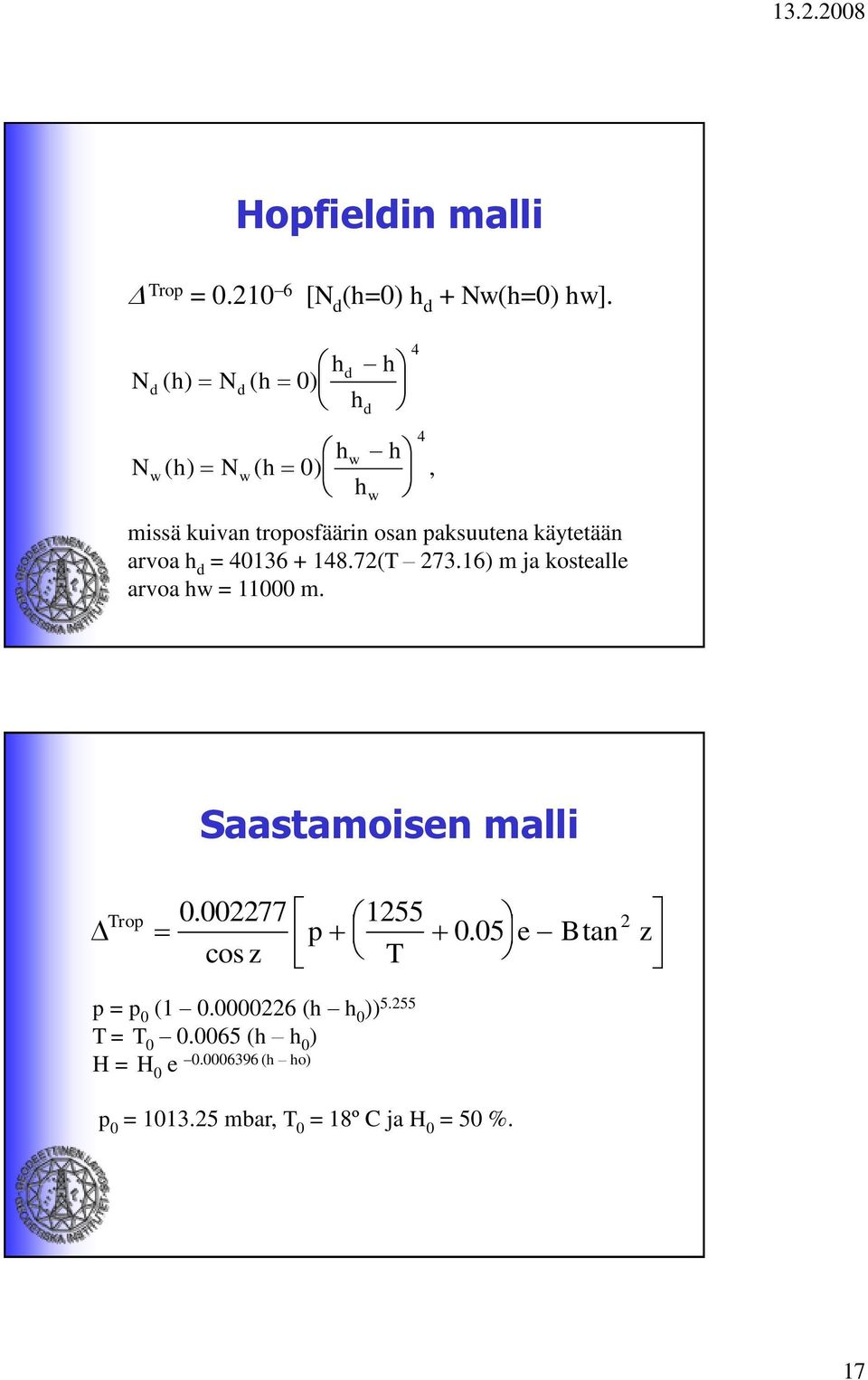 h d = 40136 + 148.72(T 273.16) m ja kostealle arvoa hw = 11000 m. 4 4 Saastamoisen malli D Trop 0.