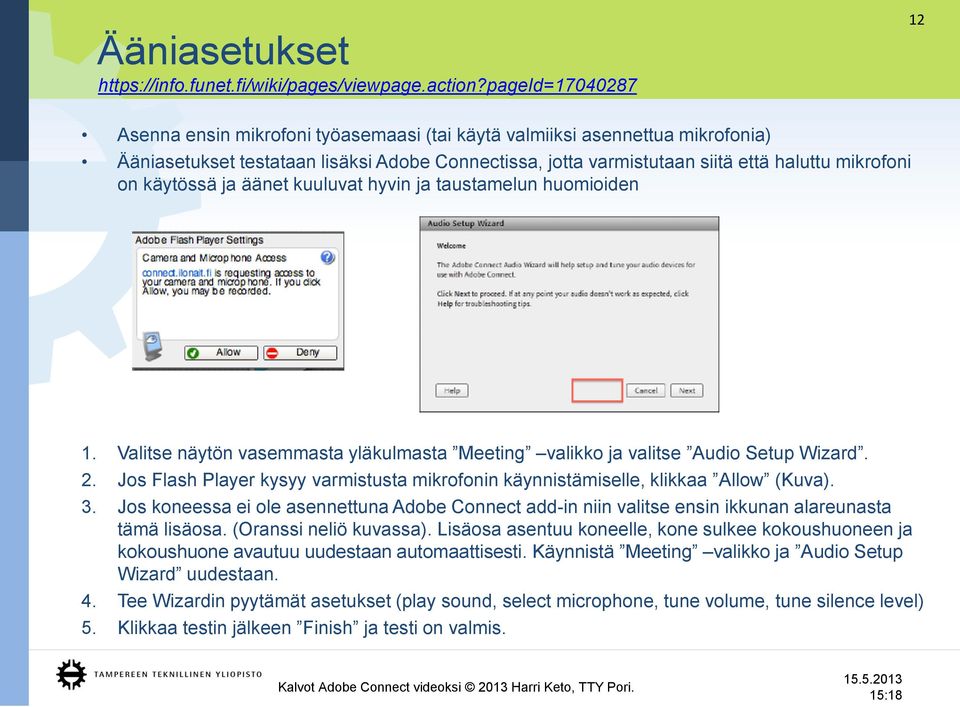 käytössä ja äänet kuuluvat hyvin ja taustamelun huomioiden 1. Valitse näytön vasemmasta yläkulmasta Meeting valikko ja valitse Audio Setup Wizard. 2.