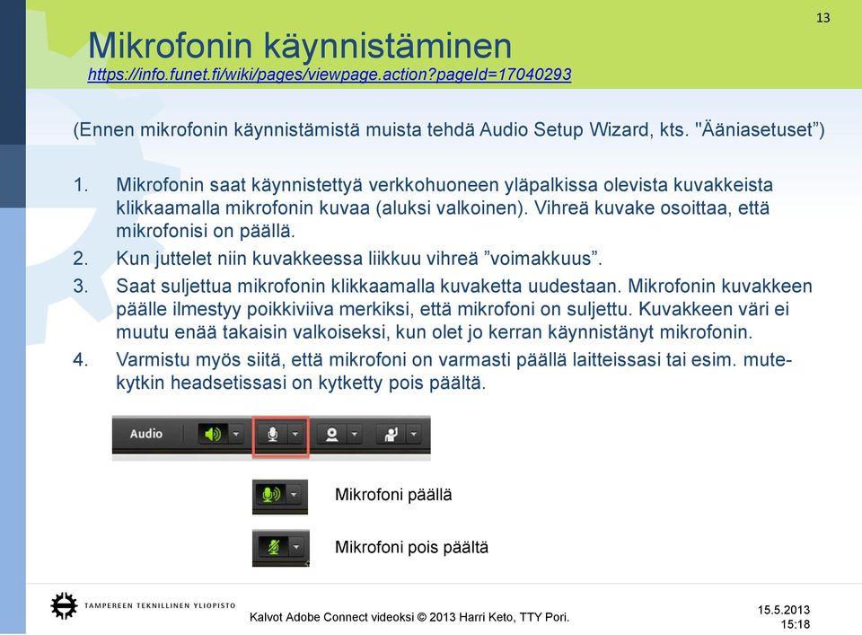 Kun juttelet niin kuvakkeessa liikkuu vihreä voimakkuus. 3. Saat suljettua mikrofonin klikkaamalla kuvaketta uudestaan.