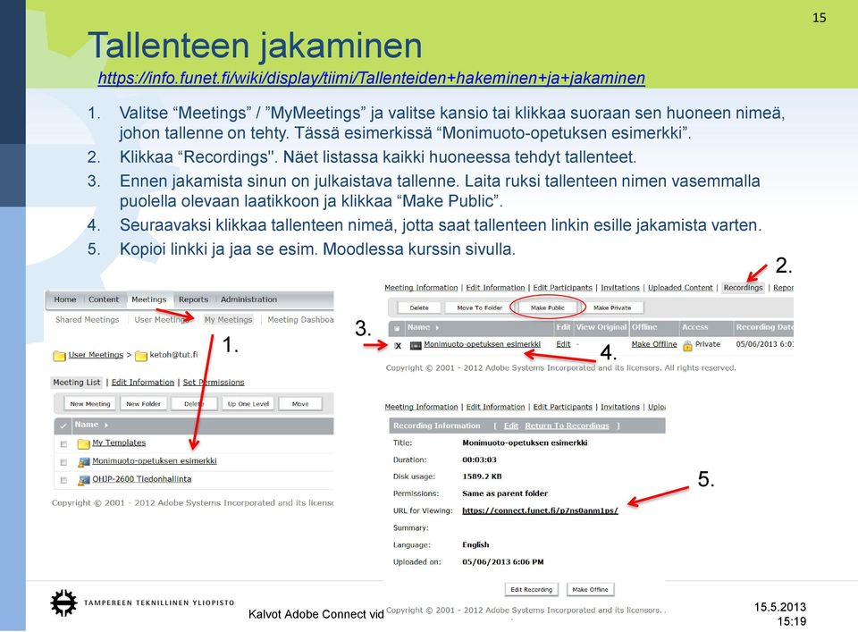 Klikkaa Recordings". Näet listassa kaikki huoneessa tehdyt tallenteet. 3. Ennen jakamista sinun on julkaistava tallenne.