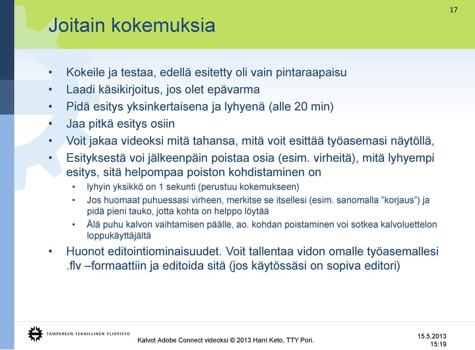 virheitä), mitä lyhyempi esitys, sitä helpompaa poiston kohdistaminen on lyhyin yksikkö on 1 sekunti (perustuu kokemukseen) Jos huomaat puhuessasi virheen, merkitse se itsellesi (esim.
