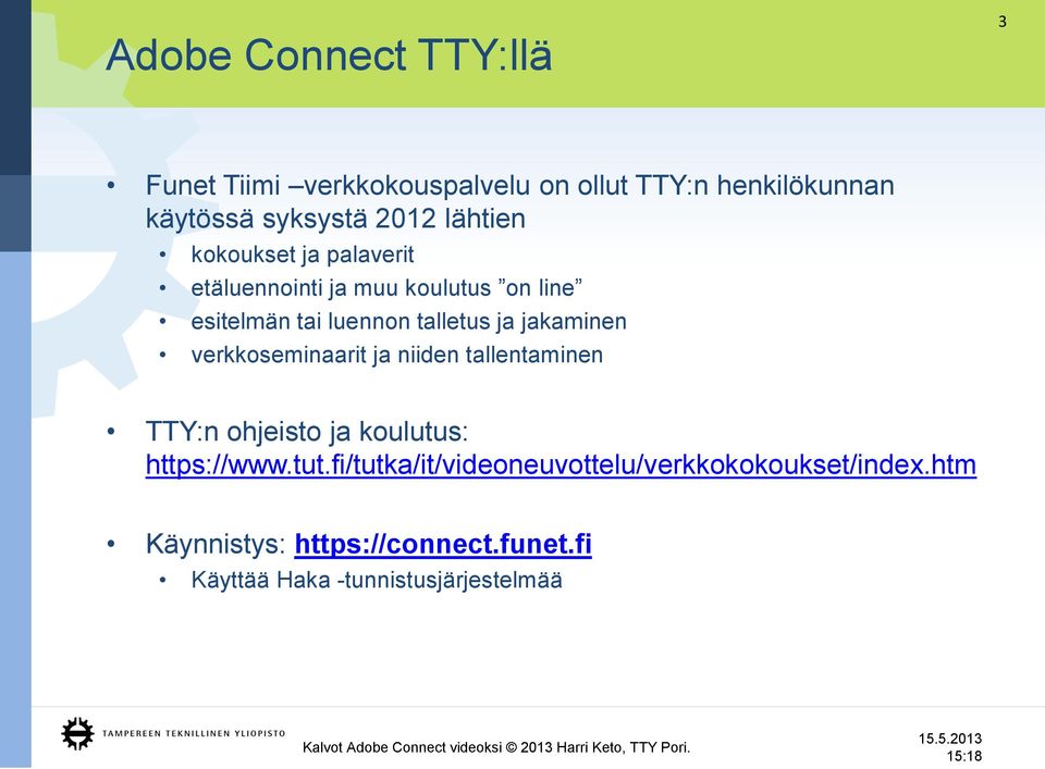 jakaminen verkkoseminaarit ja niiden tallentaminen TTY:n ohjeisto ja koulutus: https://www.tut.