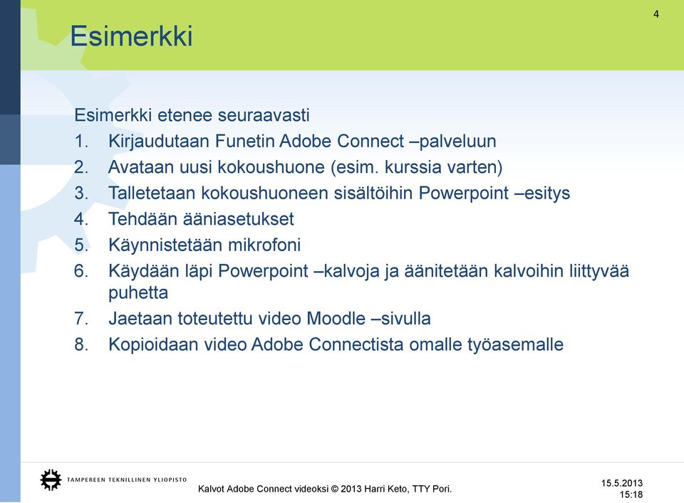Talletetaan kokoushuoneen sisältöihin Powerpoint esitys 4. Tehdään ääniasetukset 5.