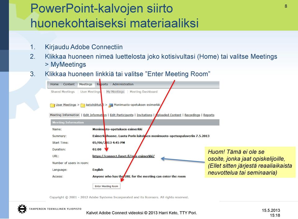 MyMeetings 3. Klikkaa huoneen linkkiä tai valitse Enter Meeting Room Huom!
