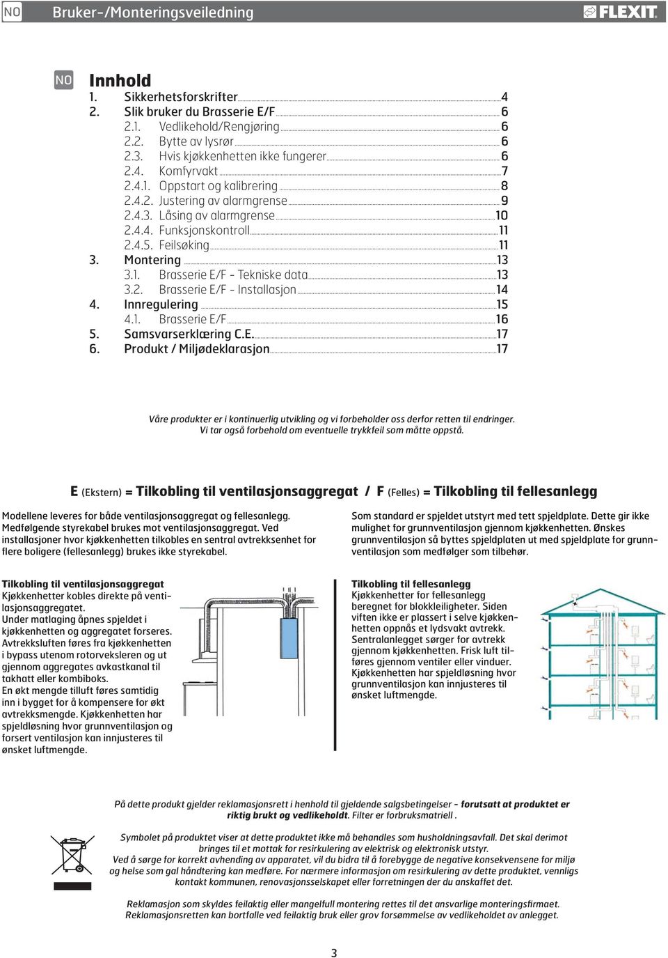 1. Brasserie E/F - Tekniske data...13 3.2. Brasserie E/F - Installasjon...14 4. Innregulering...15 4.1. Brasserie E/F...16 5. Samsvarserklæring C.E....17 6. Produkt / Miljødeklarasjon.