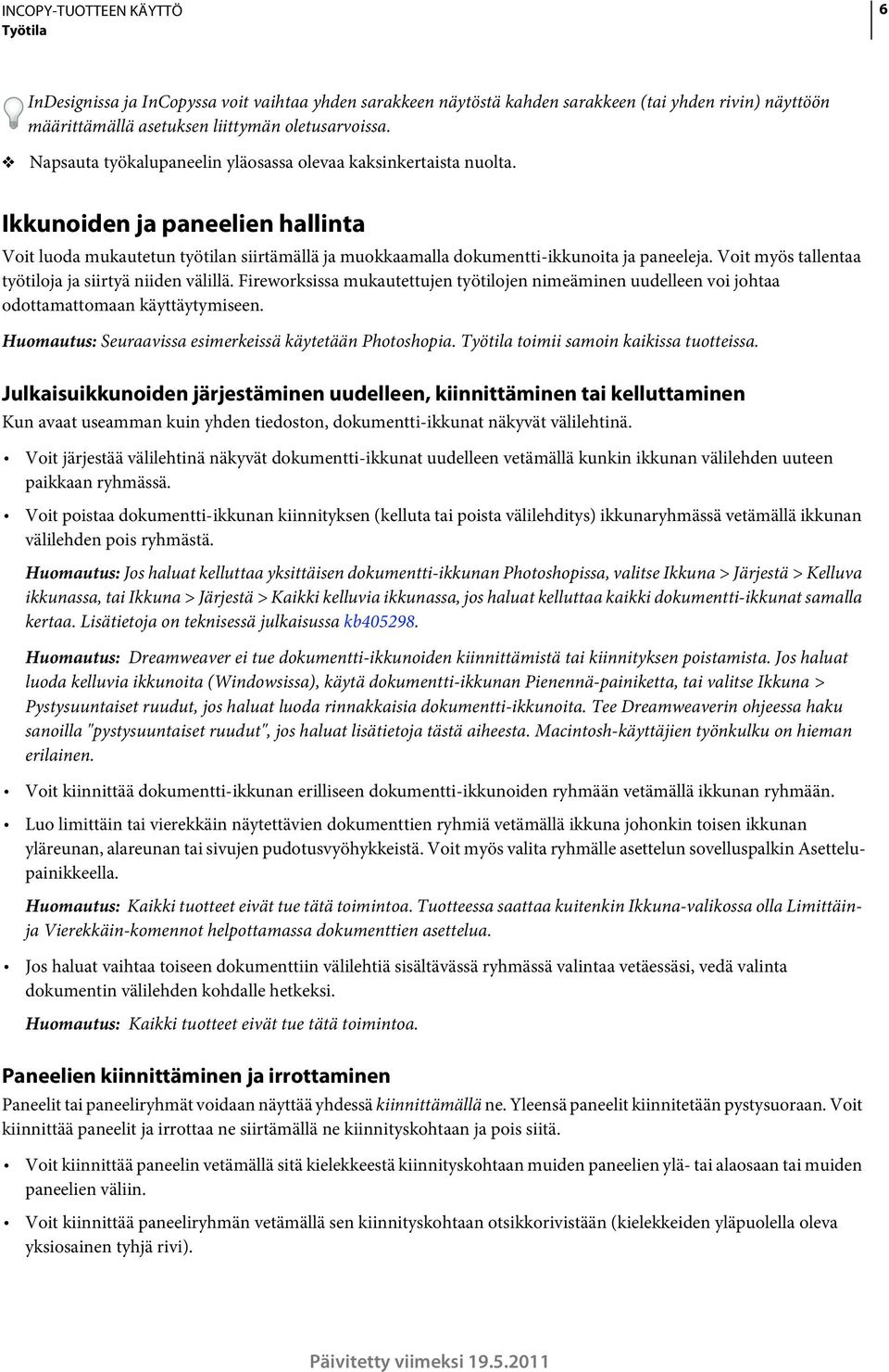 Voit myös tallentaa työtiloja ja siirtyä niiden välillä. Fireworksissa mukautettujen työtilojen nimeäminen uudelleen voi johtaa odottamattomaan käyttäytymiseen.
