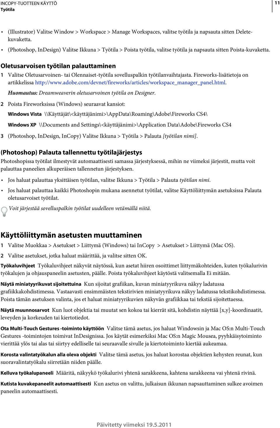 Oletusarvoisen työtilan palauttaminen 1 Valitse Oletusarvoinen- tai Olennaiset-työtila sovelluspalkin työtilanvaihtajasta. Fireworks-lisätietoja on artikkelissa http://www.adobe.