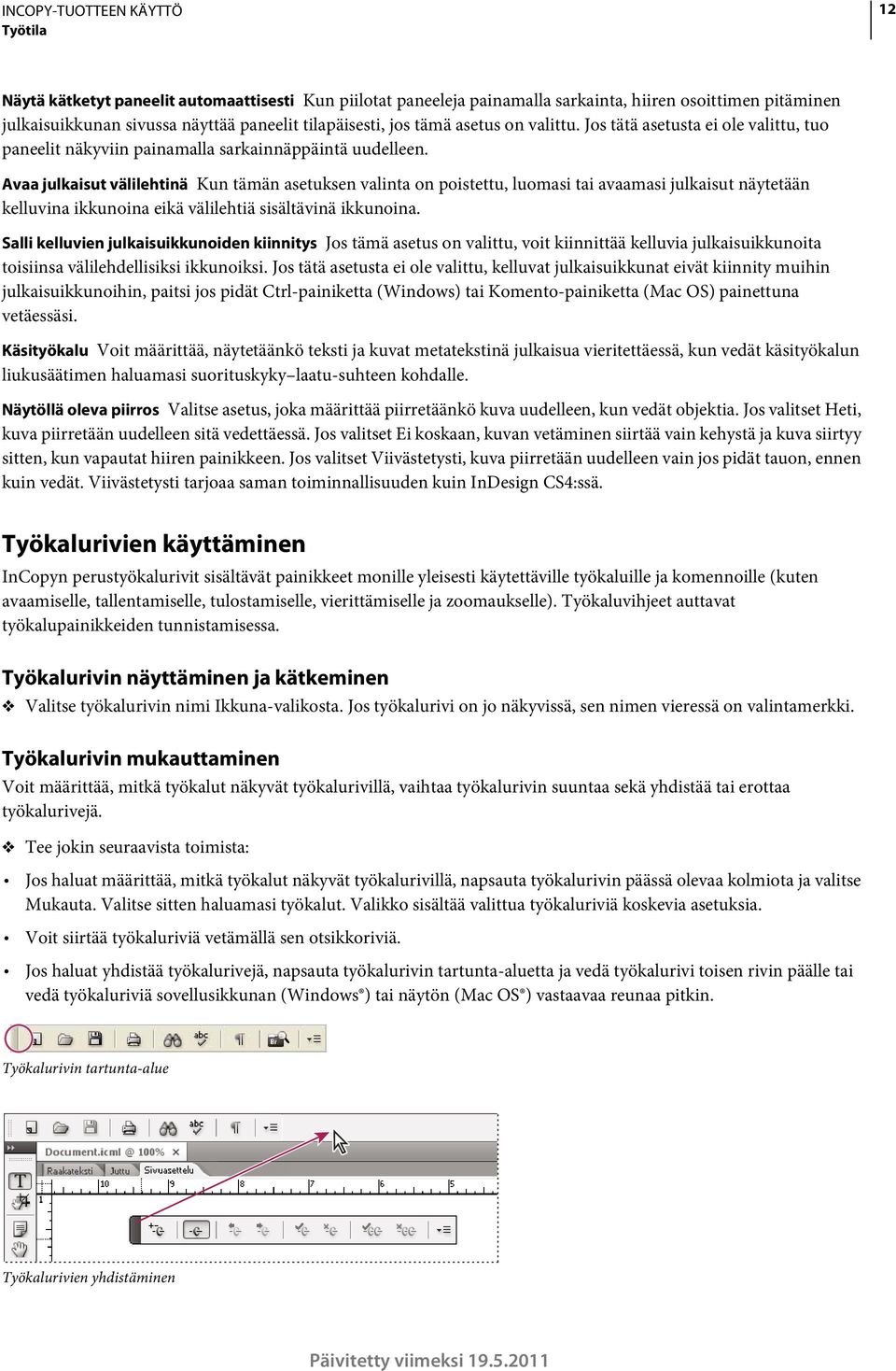 Avaa julkaisut välilehtinä Kun tämän asetuksen valinta on poistettu, luomasi tai avaamasi julkaisut näytetään kelluvina ikkunoina eikä välilehtiä sisältävinä ikkunoina.