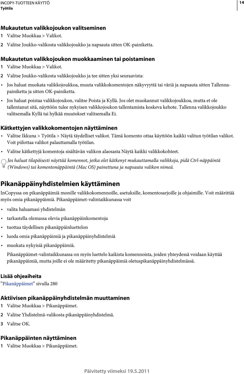 2 Valitse Joukko-valikosta valikkojoukko ja tee sitten yksi seuraavista: Jos haluat muokata valikkojoukkoa, muuta valikkokomentojen näkyvyyttä tai väriä ja napsauta sitten Tallennapainiketta ja