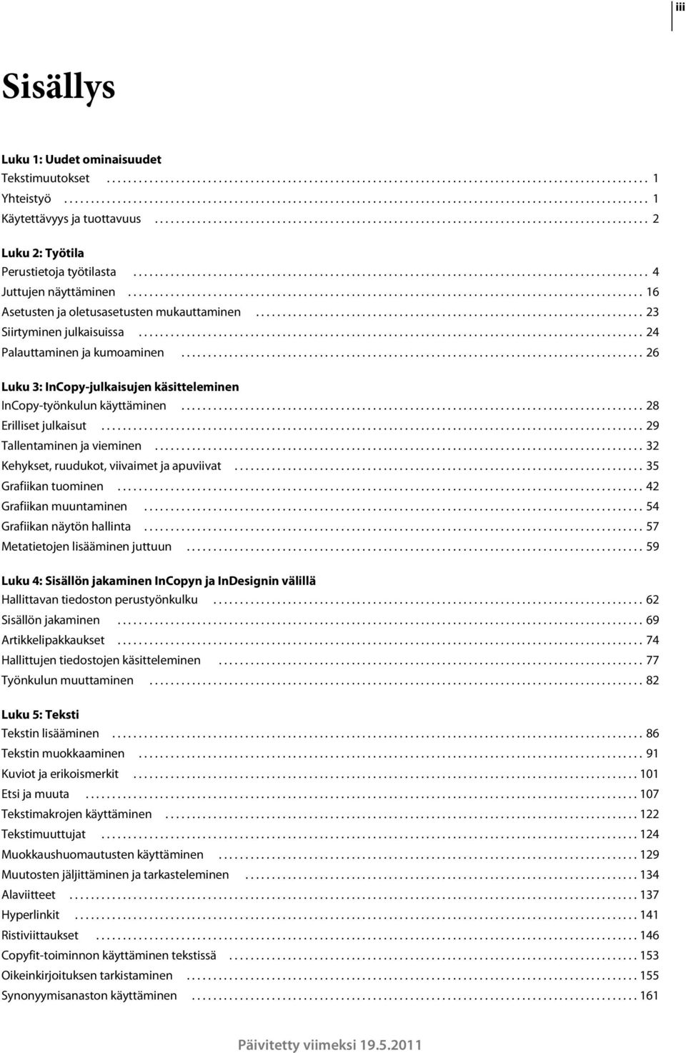 ................................................................................................ 16 Asetusten ja oletusasetusten mukauttaminen......................................................................... 23 Siirtyminen julkaisuissa.