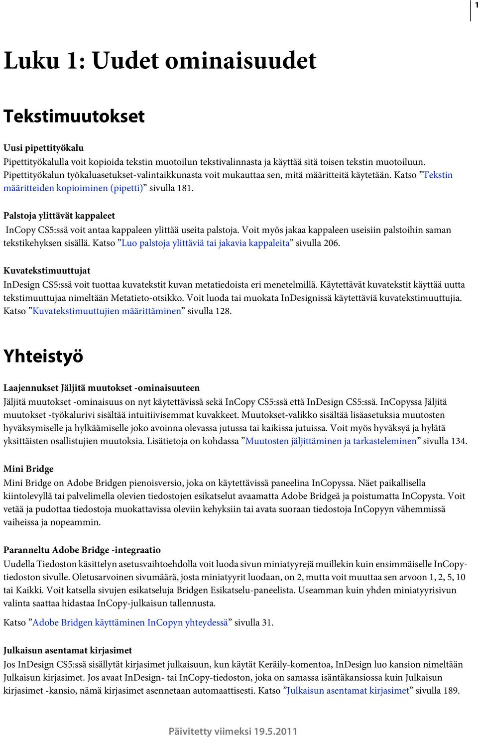 Palstoja ylittävät kappaleet InCopy CS5:ssä voit antaa kappaleen ylittää useita palstoja. Voit myös jakaa kappaleen useisiin palstoihin saman tekstikehyksen sisällä.