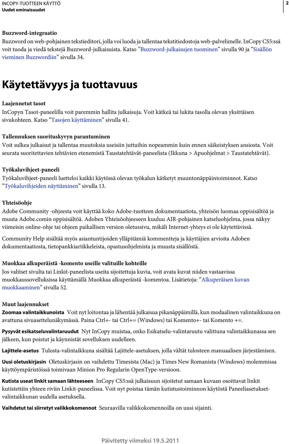Käytettävyys ja tuottavuus Laajennetut tasot InCopyn Tasot-paneelilla voit paremmin hallita julkaisuja. Voit kätkeä tai lukita tasolla olevan yksittäisen sivukohteen.
