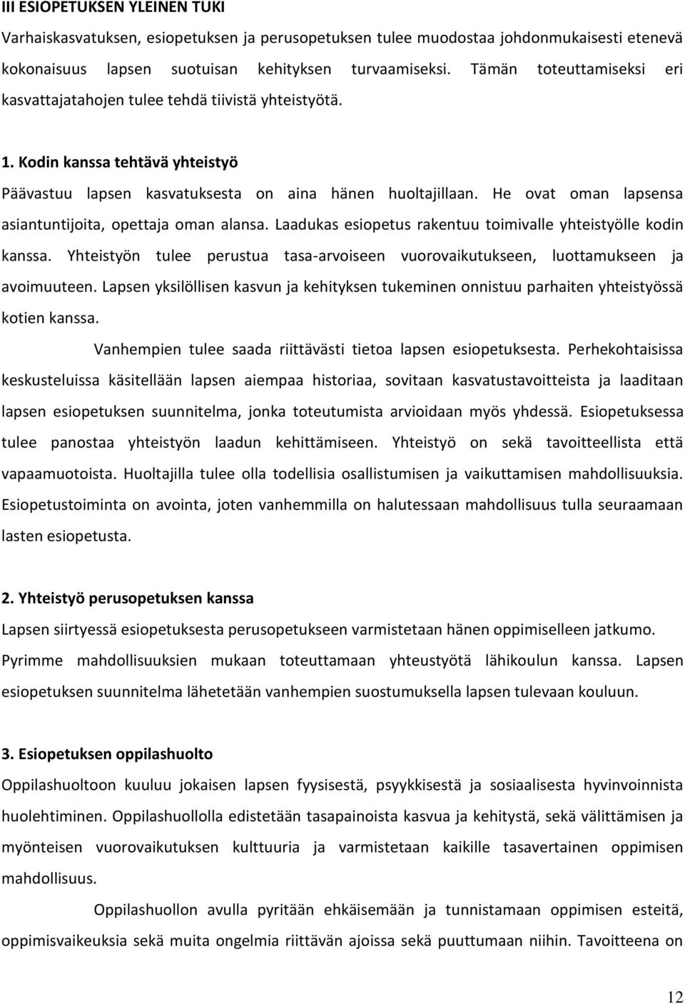 He ovat oman lapsensa asiantuntijoita, opettaja oman alansa. Laadukas esiopetus rakentuu toimivalle yhteistyölle kodin kanssa.