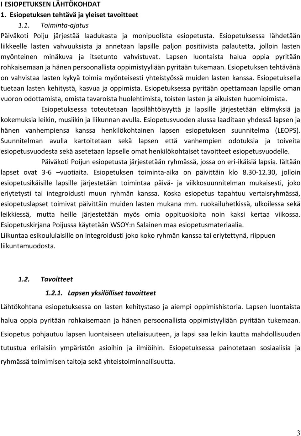 Lapsen luontaista halua oppia pyritään rohkaisemaan ja hänen persoonallista oppimistyyliään pyritään tukemaan.