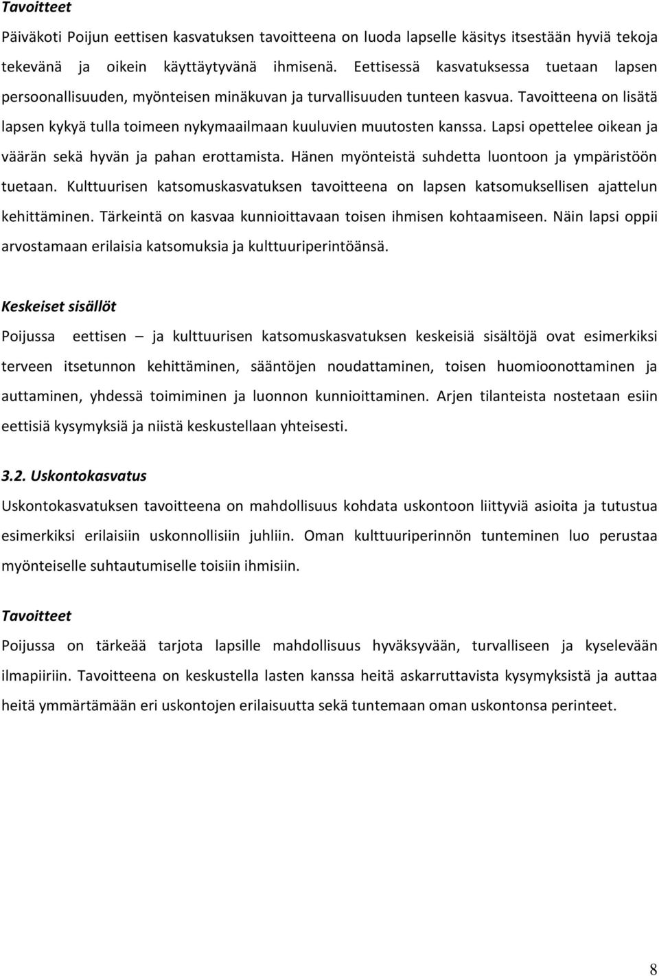 Tavoitteena on lisätä lapsen kykyä tulla toimeen nykymaailmaan kuuluvien muutosten kanssa. Lapsi opettelee oikean ja väärän sekä hyvän ja pahan erottamista.