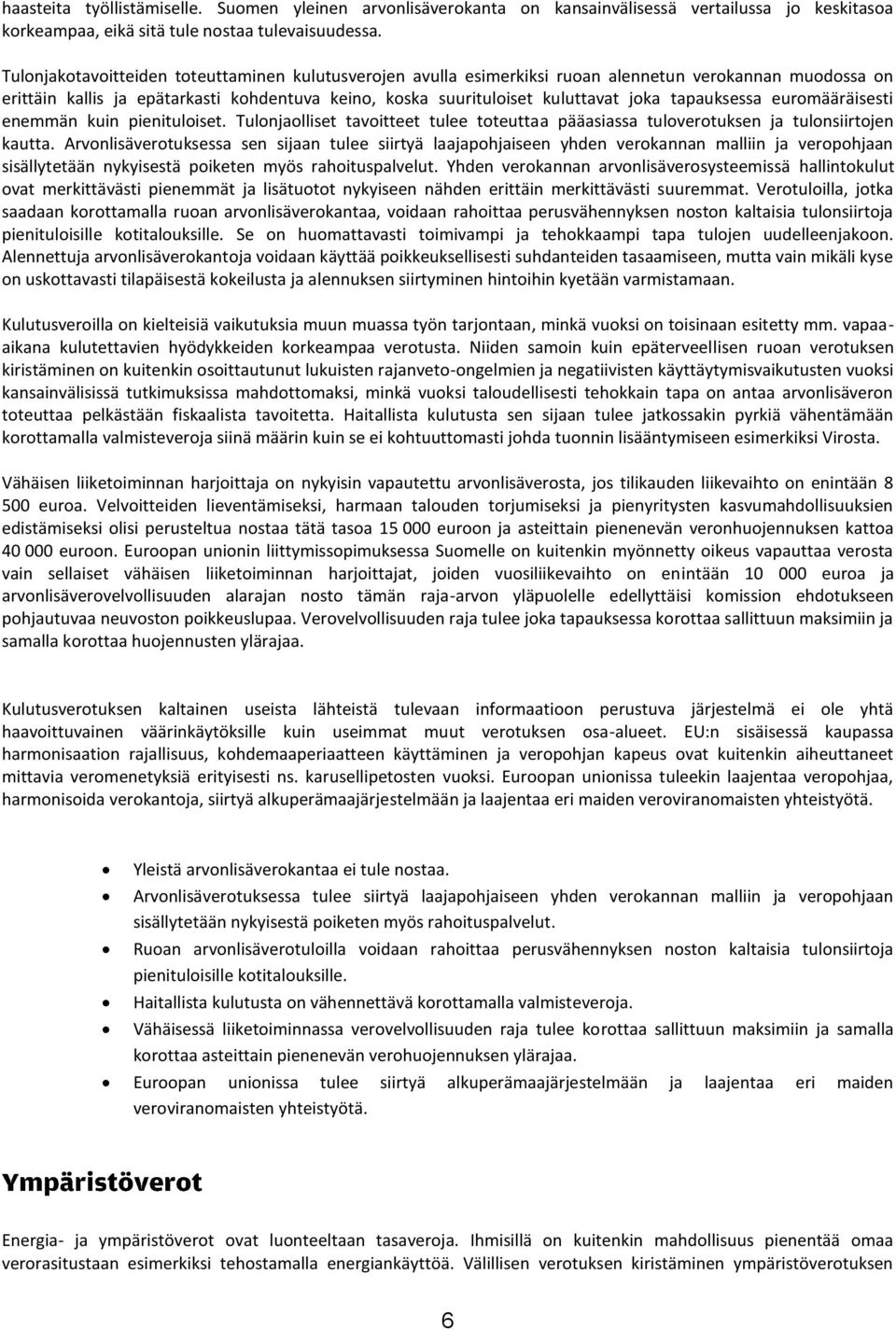 tapauksessa euromääräisesti enemmän kuin pienituloiset. Tulonjaolliset tavoitteet tulee toteuttaa pääasiassa tuloverotuksen ja tulonsiirtojen kautta.