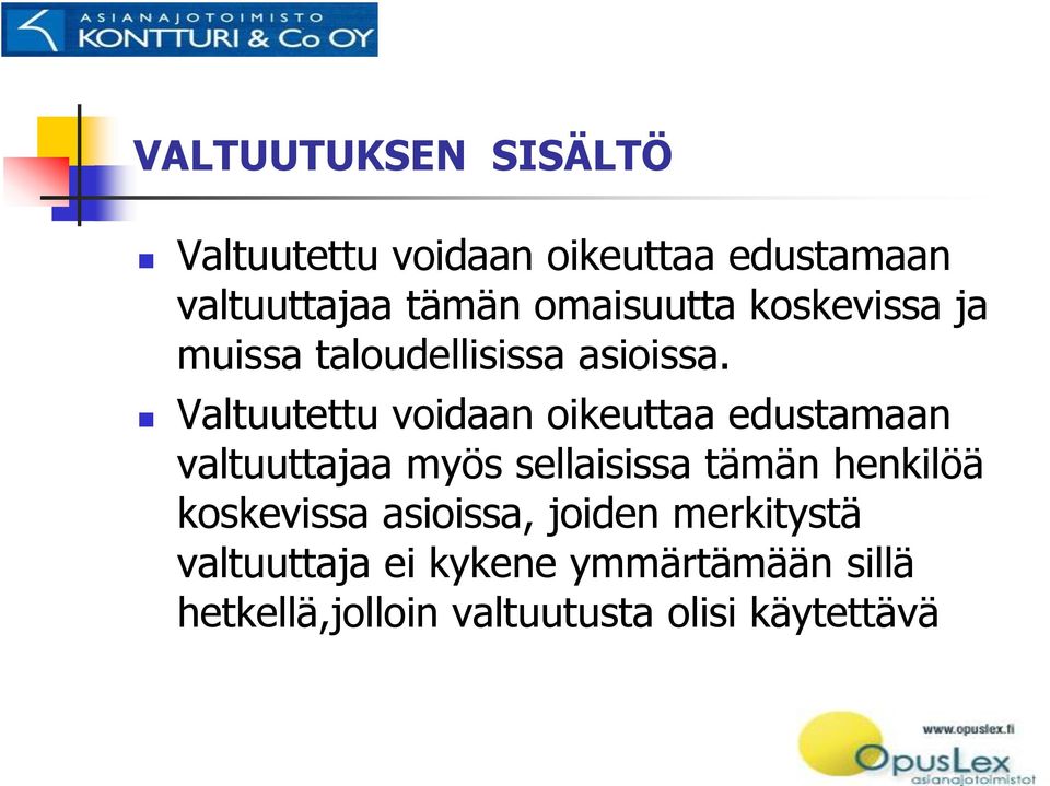 Valtuutettu voidaan oikeuttaa edustamaan valtuuttajaa myös sellaisissa tämän henkilöä