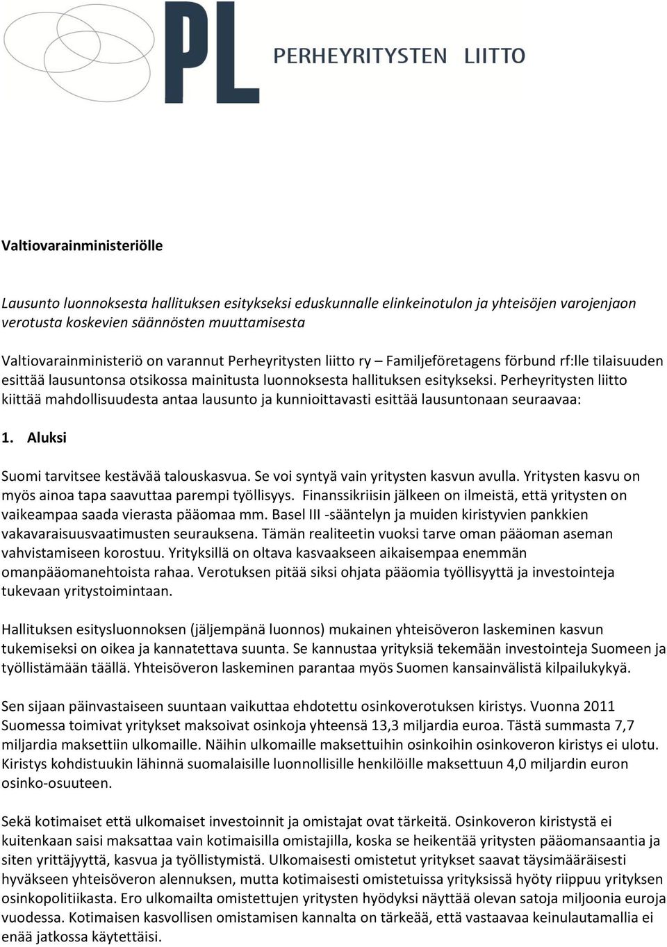 Perheyritysten liitto kiittää mahdollisuudesta antaa lausunto ja kunnioittavasti esittää lausuntonaan seuraavaa: 1. Aluksi Suomi tarvitsee kestävää talouskasvua.