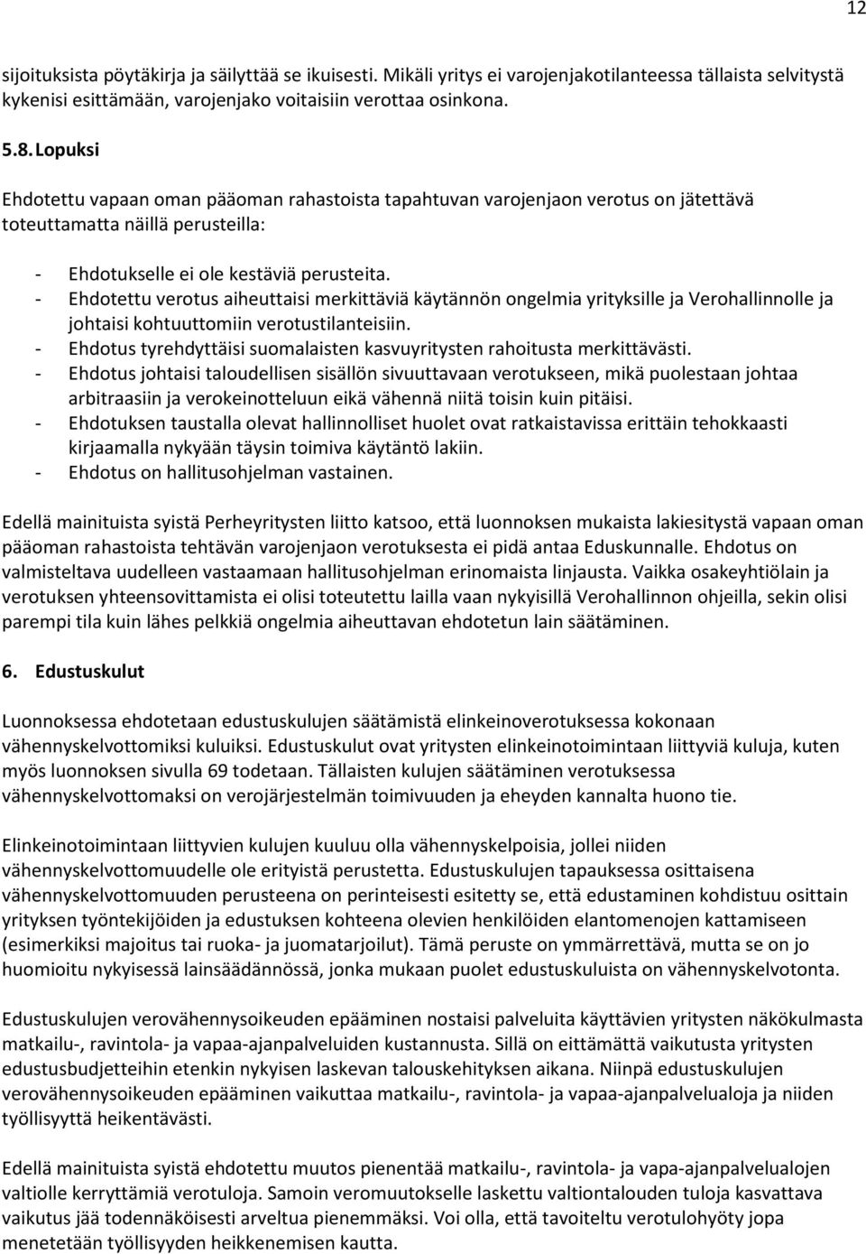 - Ehdotettu verotus aiheuttaisi merkittäviä käytännön ongelmia yrityksille ja Verohallinnolle ja johtaisi kohtuuttomiin verotustilanteisiin.