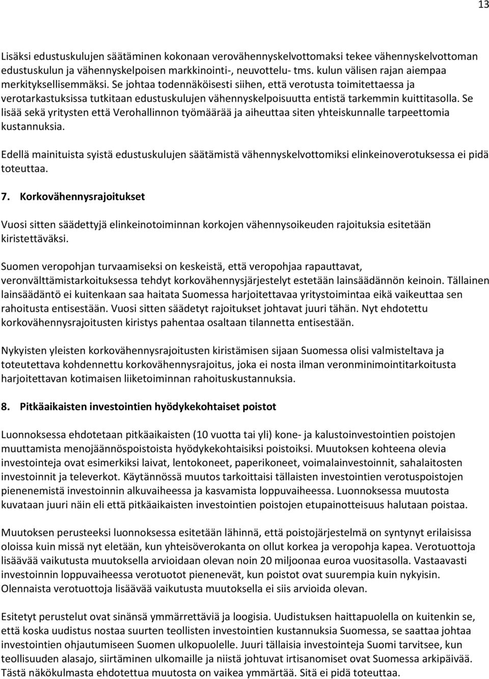 Se johtaa todennäköisesti siihen, että verotusta toimitettaessa ja verotarkastuksissa tutkitaan edustuskulujen vähennyskelpoisuutta entistä tarkemmin kuittitasolla.