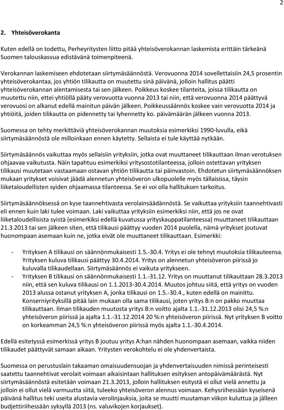 Verovuonna 2014 sovellettaisiin 24,5 prosentin yhteisöverokantaa, jos yhtiön tilikautta on muutettu sinä päivänä, jolloin hallitus päätti yhteisöverokannan alentamisesta tai sen jälkeen.