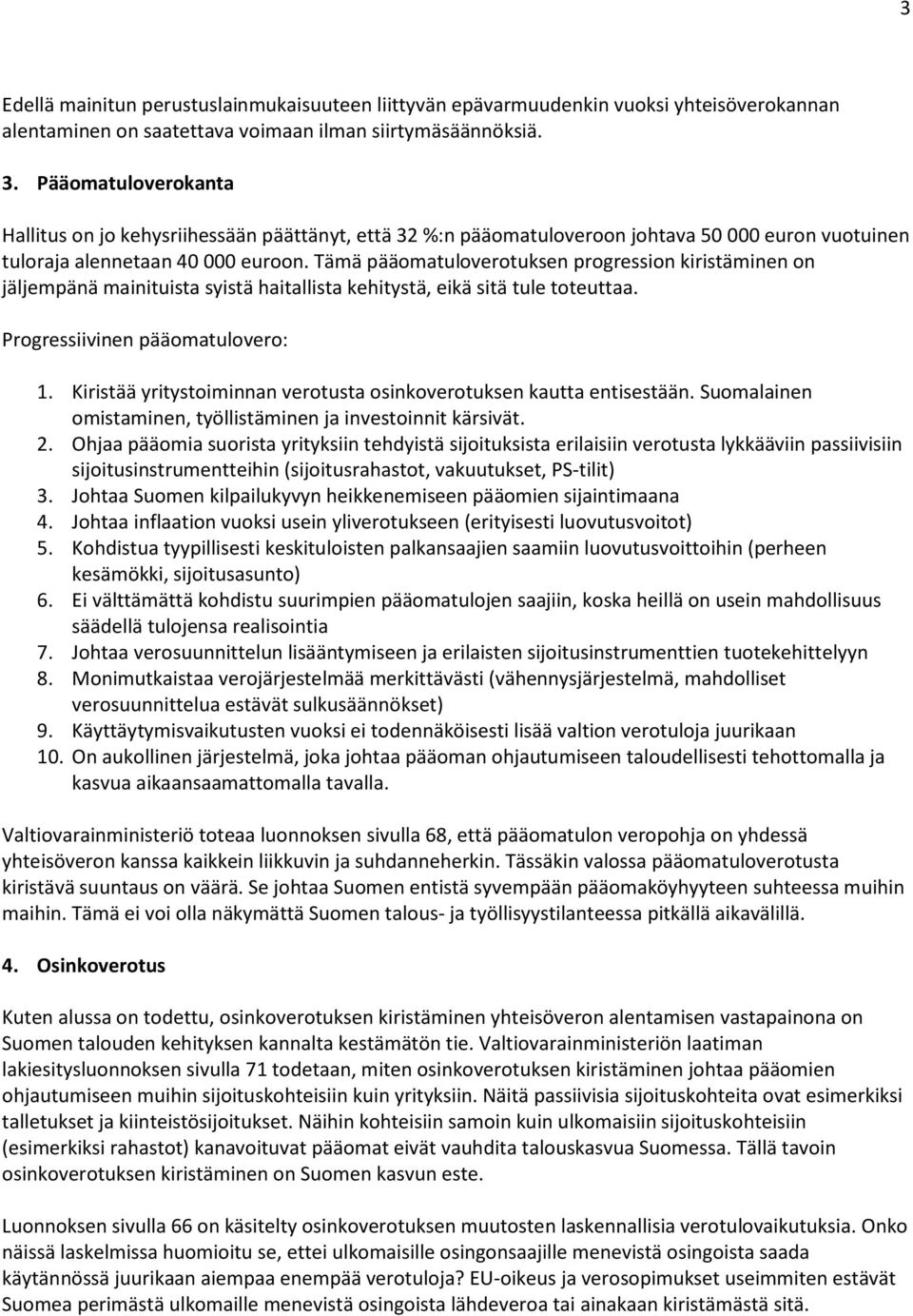 Tämä pääomatuloverotuksen progression kiristäminen on jäljempänä mainituista syistä haitallista kehitystä, eikä sitä tule toteuttaa. Progressiivinen pääomatulovero: 1.