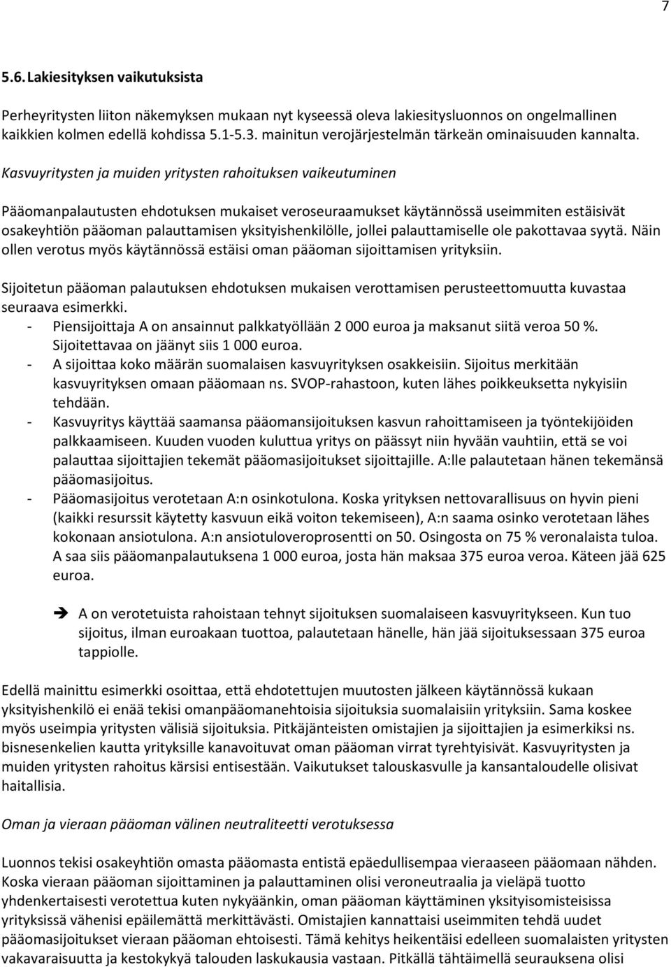 Kasvuyritysten ja muiden yritysten rahoituksen vaikeutuminen Pääomanpalautusten ehdotuksen mukaiset veroseuraamukset käytännössä useimmiten estäisivät osakeyhtiön pääoman palauttamisen