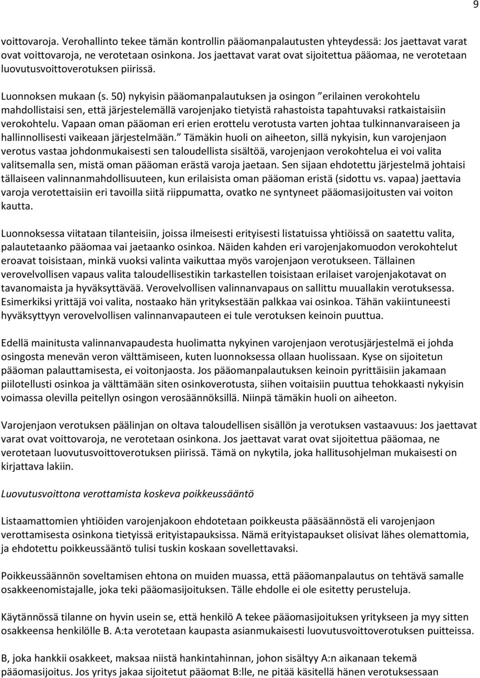 50) nykyisin pääomanpalautuksen ja osingon erilainen verokohtelu mahdollistaisi sen, että järjestelemällä varojenjako tietyistä rahastoista tapahtuvaksi ratkaistaisiin verokohtelu.