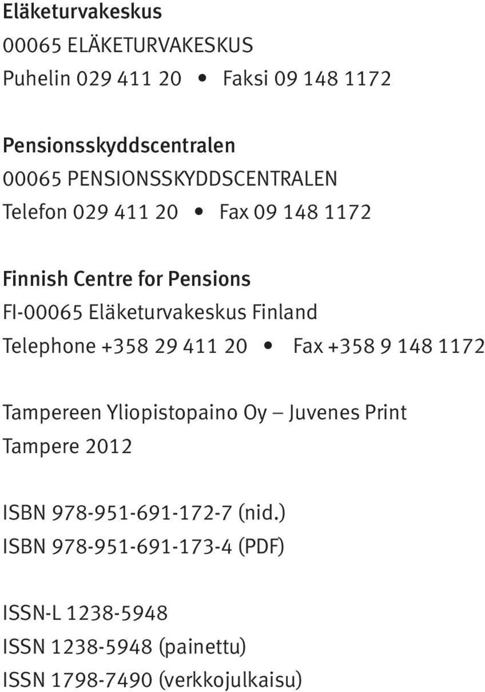 Finland Telephone +358 29 411 20 Fax +358 9 148 1172 Tampereen Yliopistopaino Oy Juvenes Print Tampere 2012 ISBN