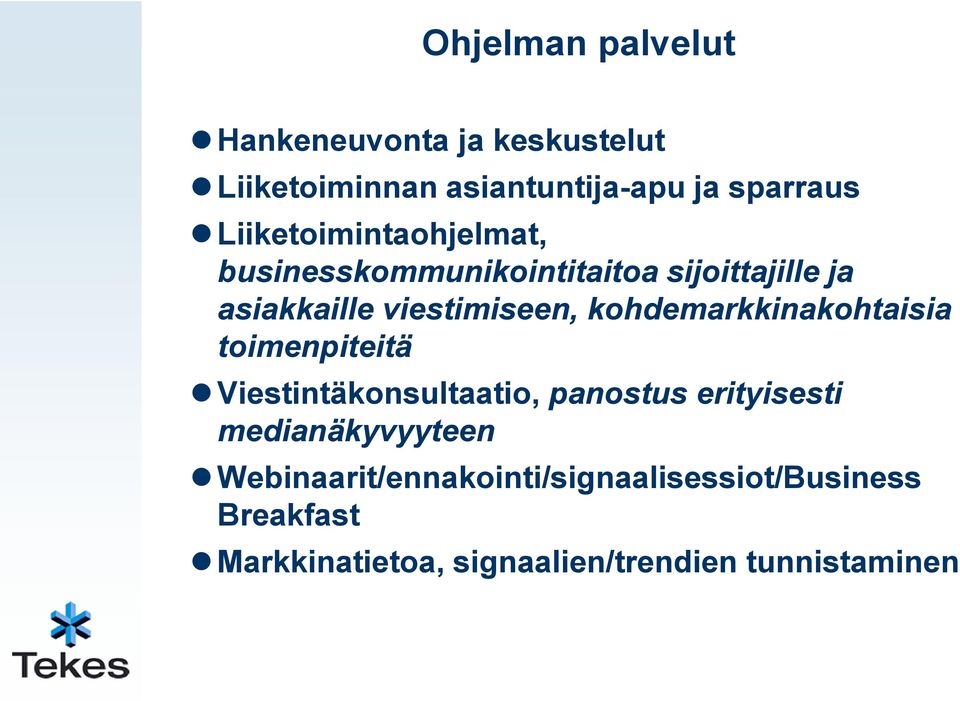 kohdemarkkinakohtaisia toimenpiteitä Viestintäkonsultaatio, panostus erityisesti medianäkyvyyteen