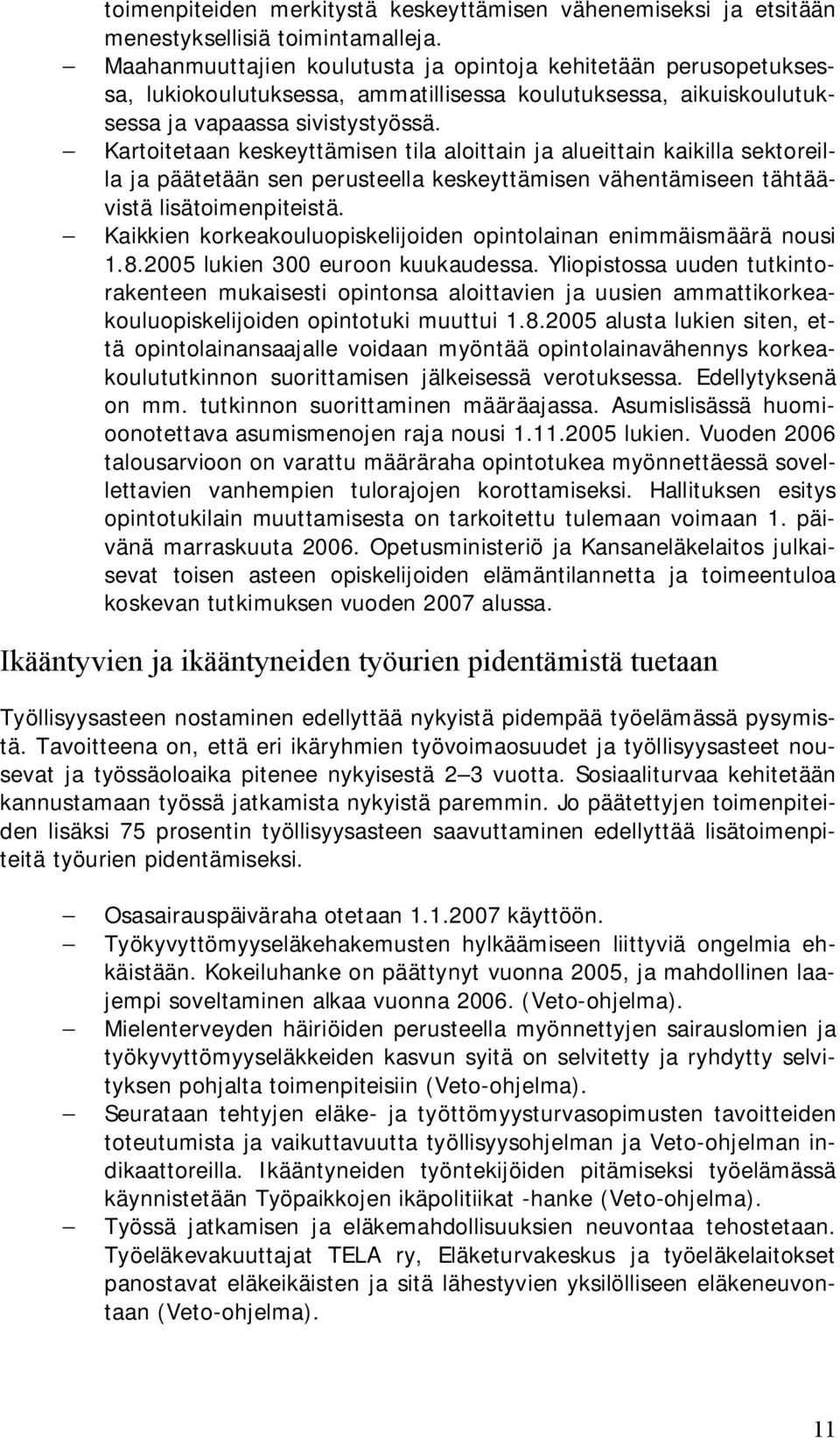 Kartoitetaan keskeyttämisen tila aloittain ja alueittain kaikilla sektoreilla ja päätetään sen perusteella keskeyttämisen vähentämiseen tähtäävistä lisätoimenpiteistä.