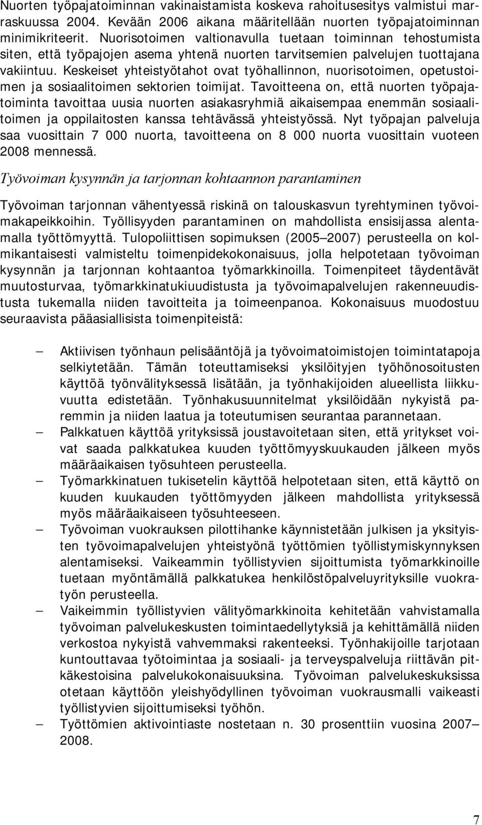 Keskeiset yhteistyötahot ovat työhallinnon, nuorisotoimen, opetustoimen ja sosiaalitoimen sektorien toimijat.