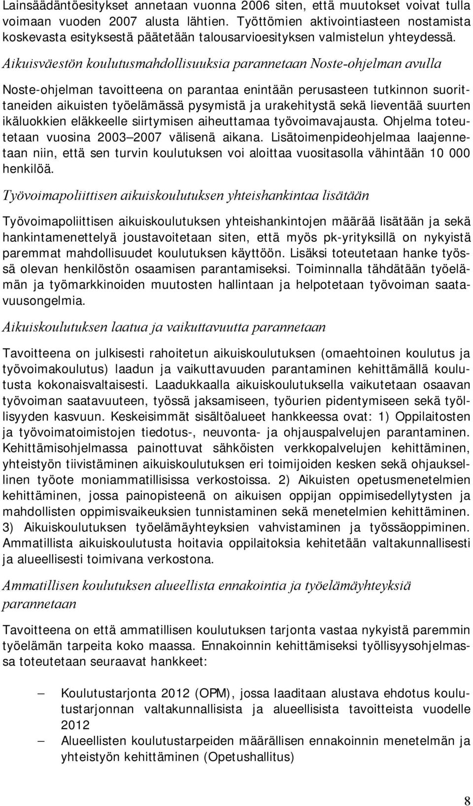 Aikuisväestön koulutusmahdollisuuksia parannetaan Noste-ohjelman avulla Noste-ohjelman tavoitteena on parantaa enintään perusasteen tutkinnon suorittaneiden aikuisten työelämässä pysymistä ja