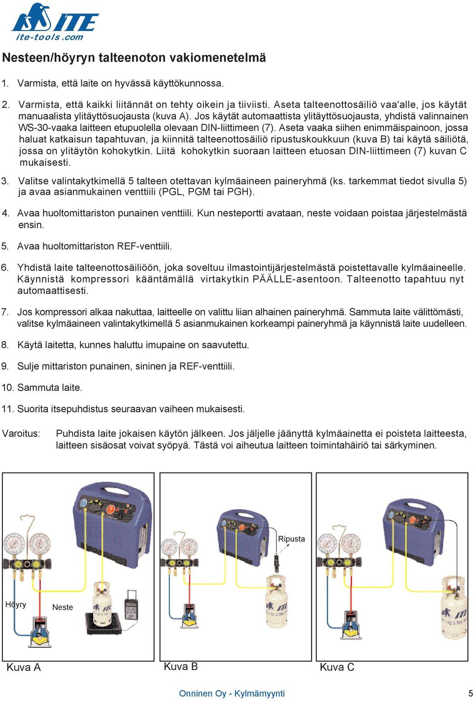 Jos käytät automaattista ylitäyttösuojausta, yhdistä valinnainen WS-30-vaaka laitteen etupuolella olevaan DIN-liittimeen (7).