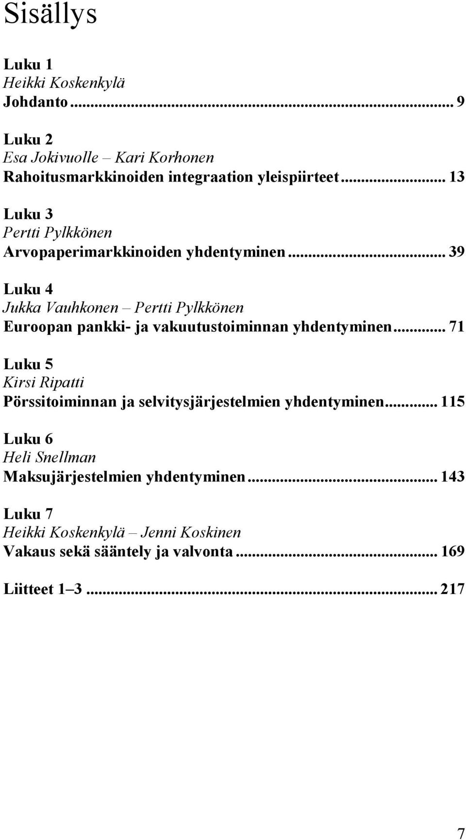 .. 39 Luku 4 Jukka Vauhkonen Pertti Pylkkönen Euroopan pankki- ja vakuutustoiminnan yhdentyminen.