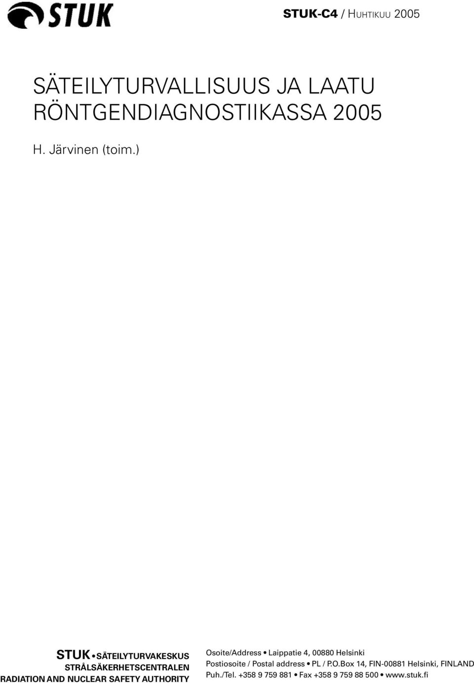 ) STUK SÄTEILYTURVAKESKUS STRÅLSÄKERHETSCENTRALEN RADIATION AND NUCLEAR SAFETY AUTHORITY