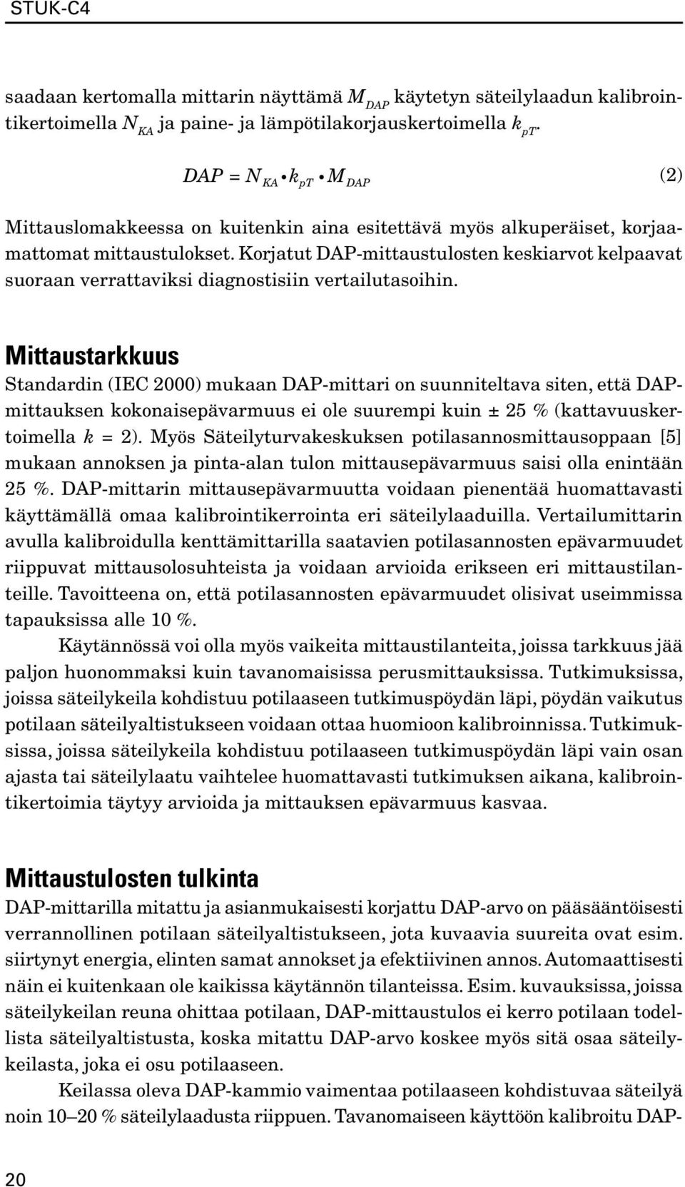 Korjatut DAP-mittaustulosten keskiarvot kelpaavat suoraan verrattaviksi diagnostisiin vertailutasoihin.