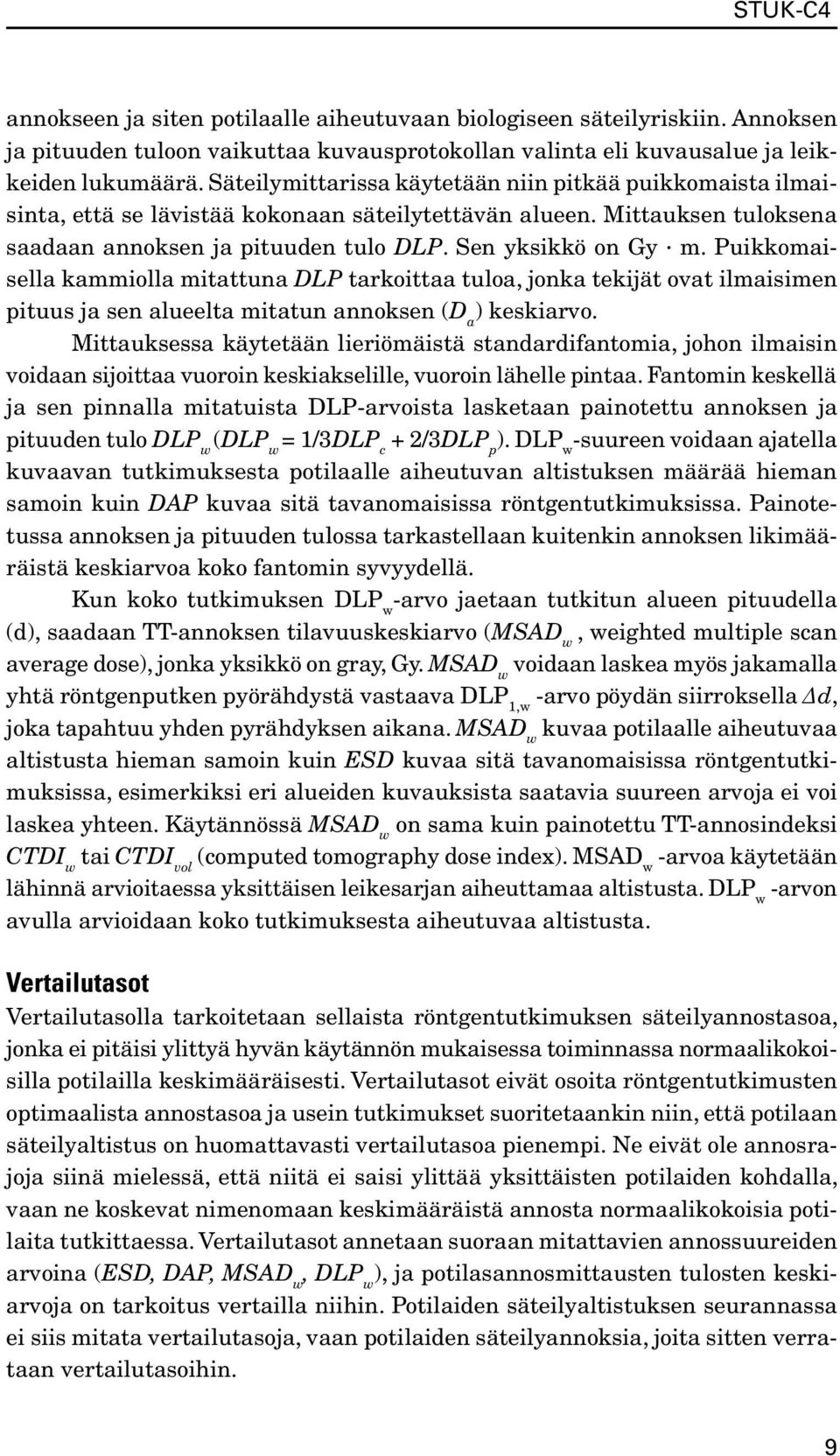 Puikkomaisella kammiolla mitattuna DLP tarkoittaa tuloa, jonka tekijät ovat ilmaisimen pituus ja sen alueelta mitatun annoksen (D a ) keskiarvo.