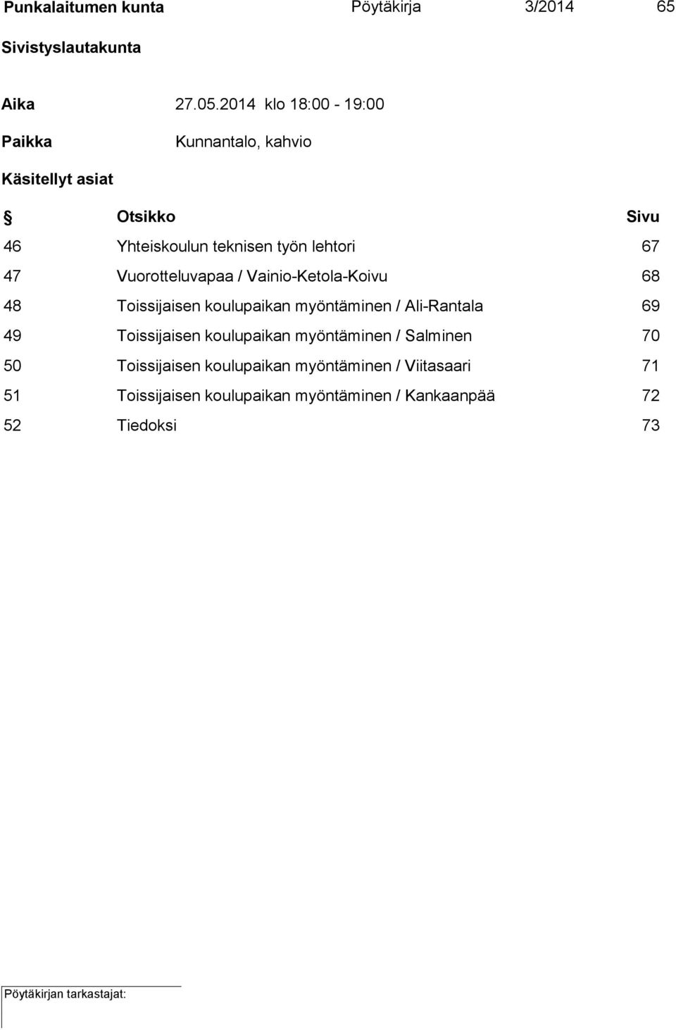 47 Vuorotteluvapaa / Vainio-Ketola-Koivu 68 48 Toissijaisen koulupaikan myöntäminen / Ali-Rantala 69 49 Toissijaisen