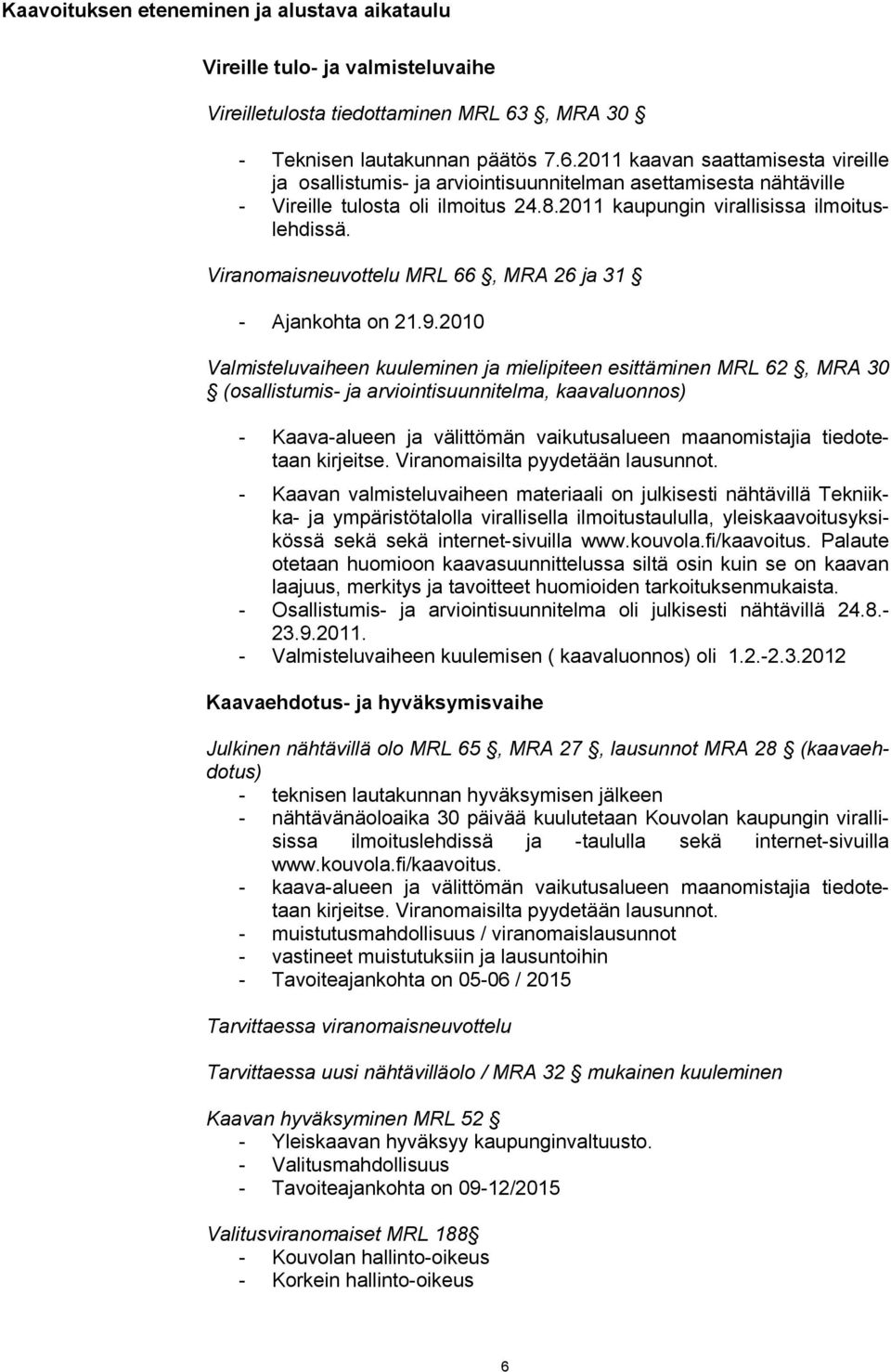 2011 kaupungin virallisissa ilmoituslehdissä. Viranomaisneuvottelu MRL 66, MRA 26 ja 31 - Ajankohta on 21.9.